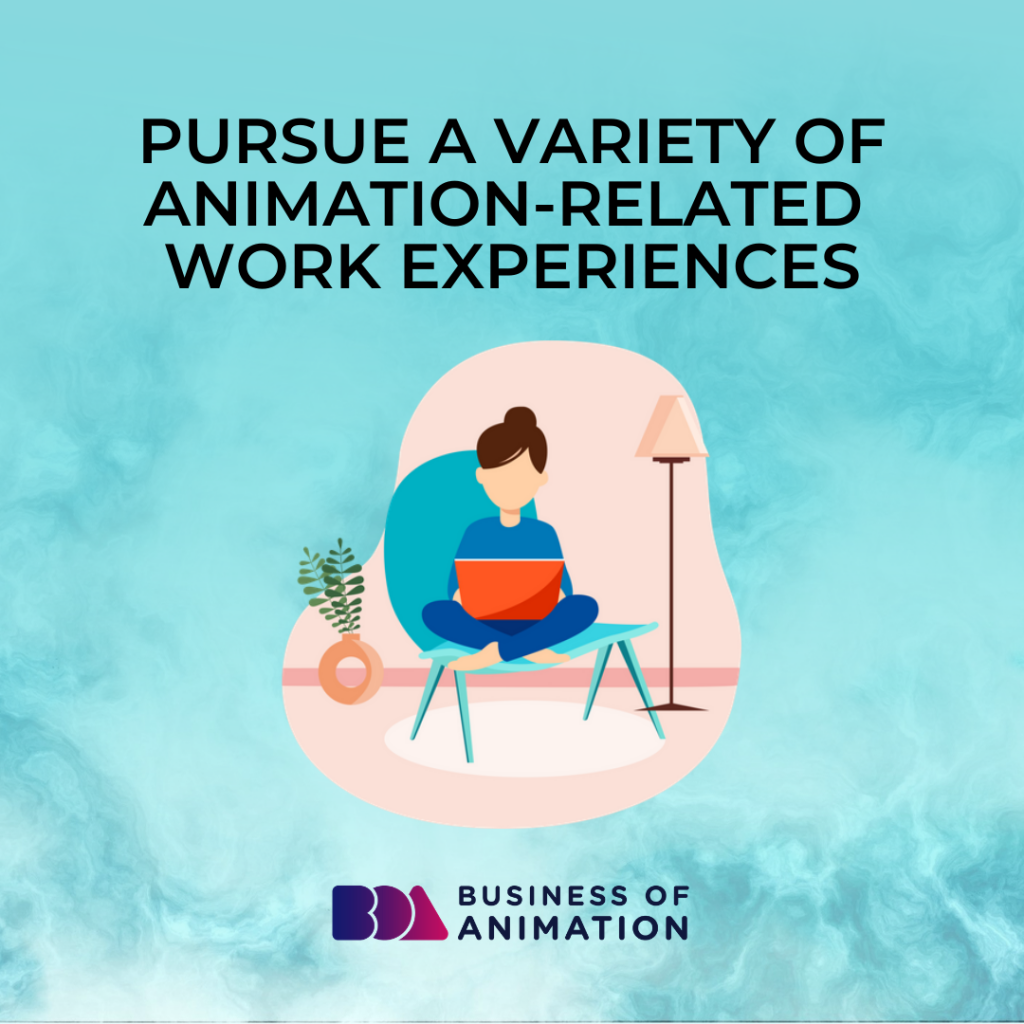 Pursue a variety of animation-related work experiences