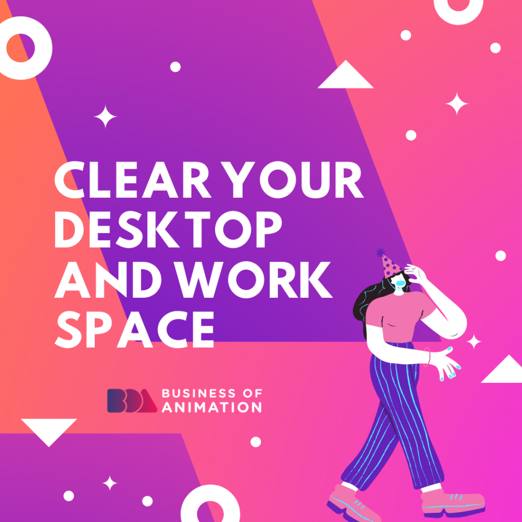 Clear Your Desktop and Work Space