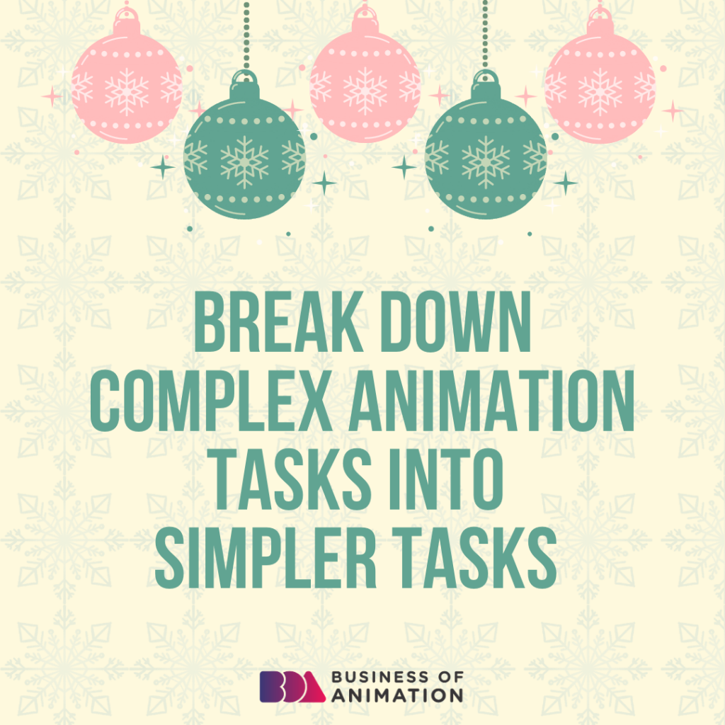 Break down complex animation tasks into simpler tasks