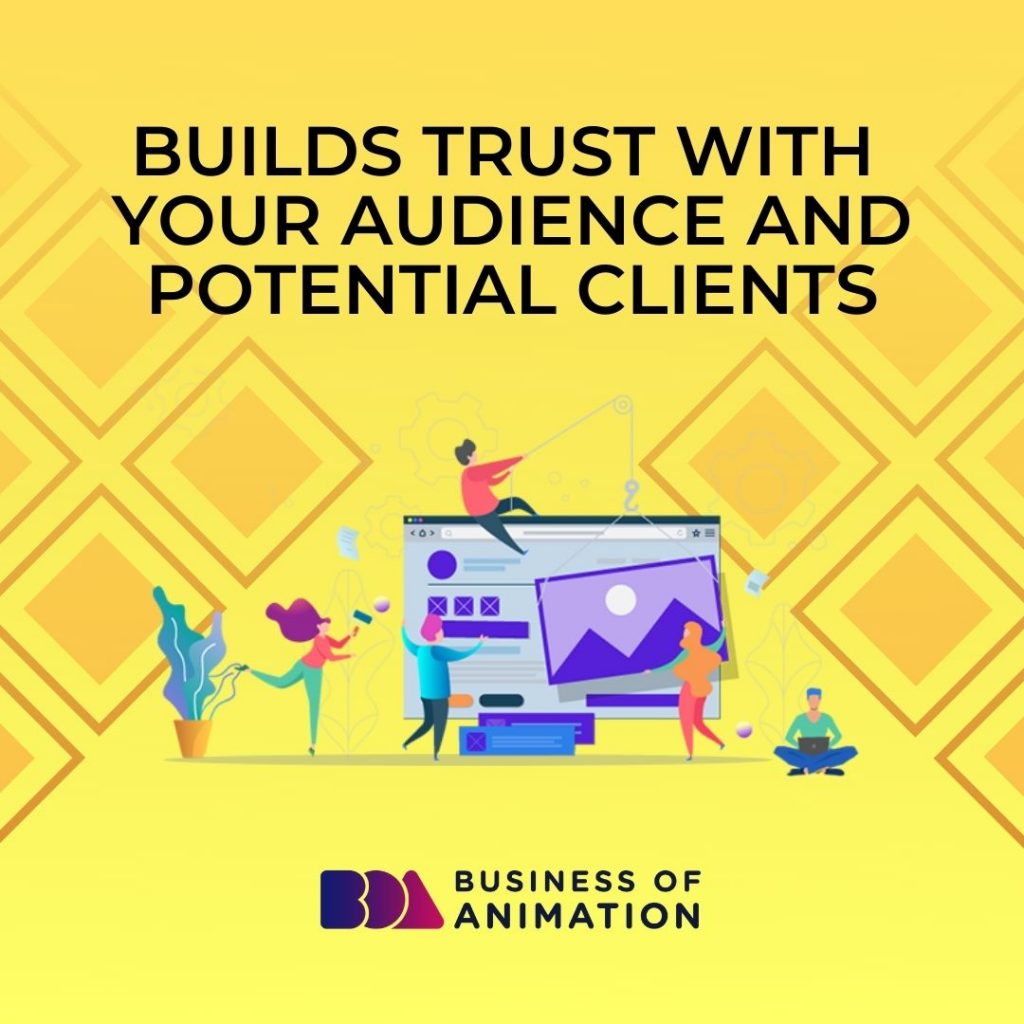 Builds Trust With Your Audience and Potential Clients