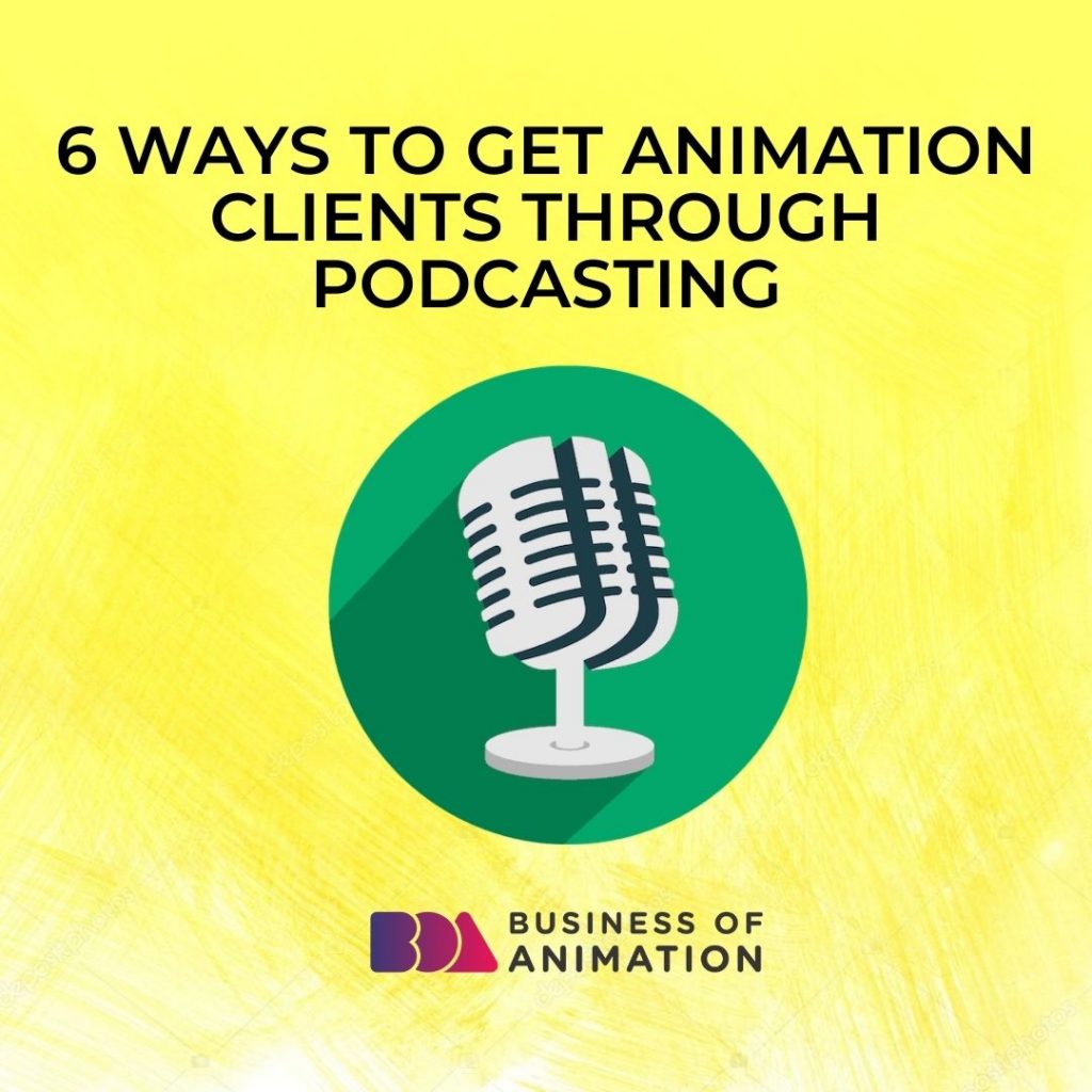 6 Ways to Get Animation Clients Through Podcasting