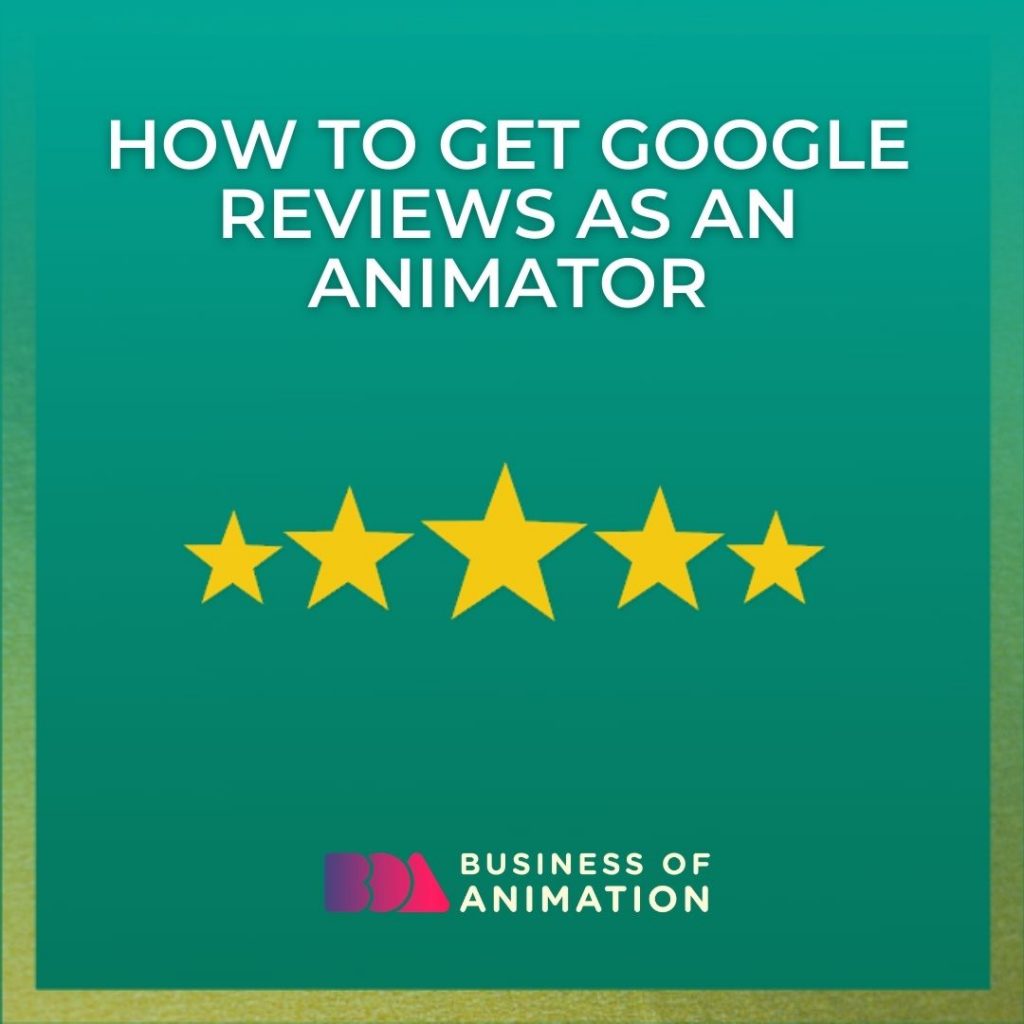How to Get Google Reviews as an Animator