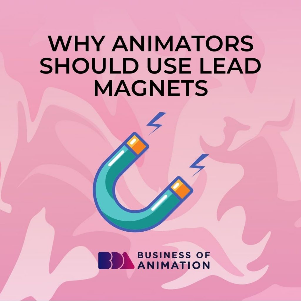 Why Animators Should Use Lead Magnets