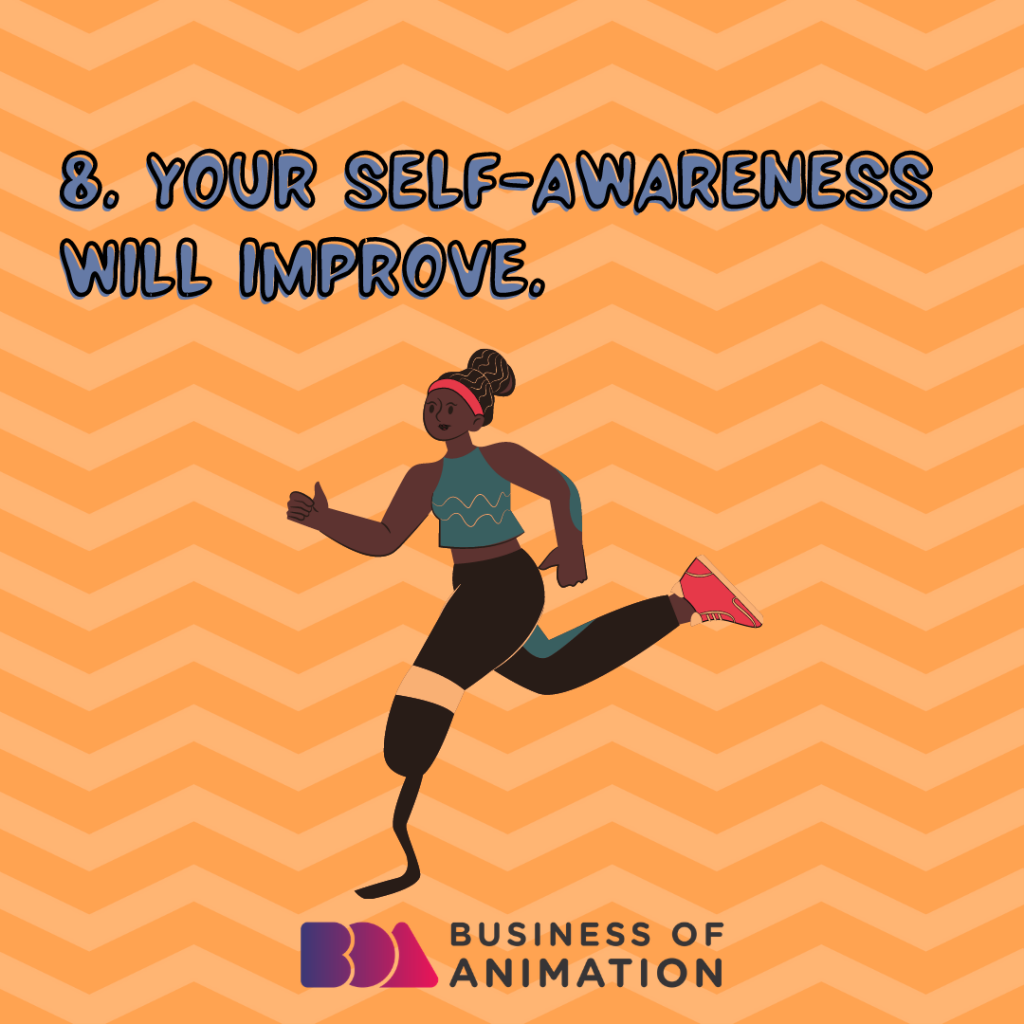 Your self-awareness will improve.