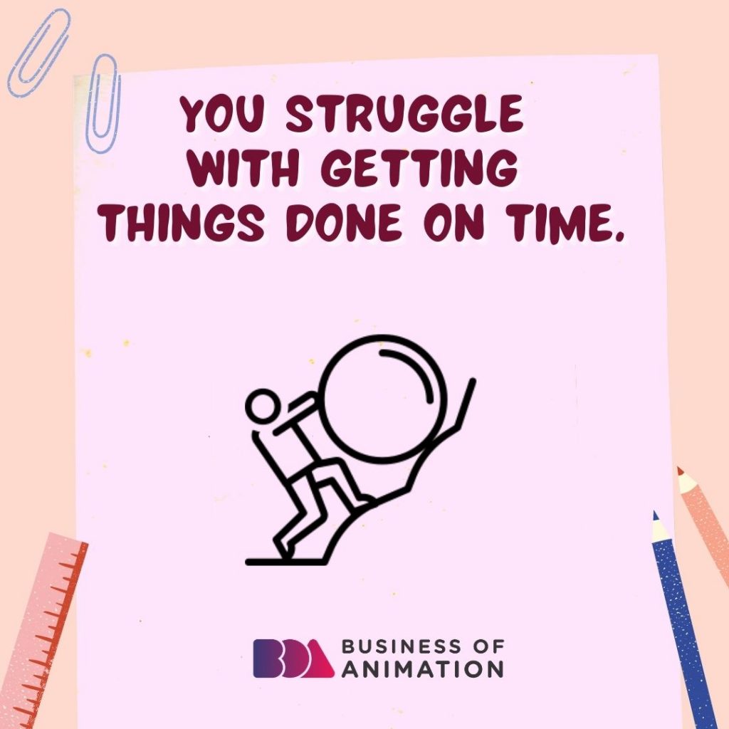 You Struggle With Getting Things Done On Time