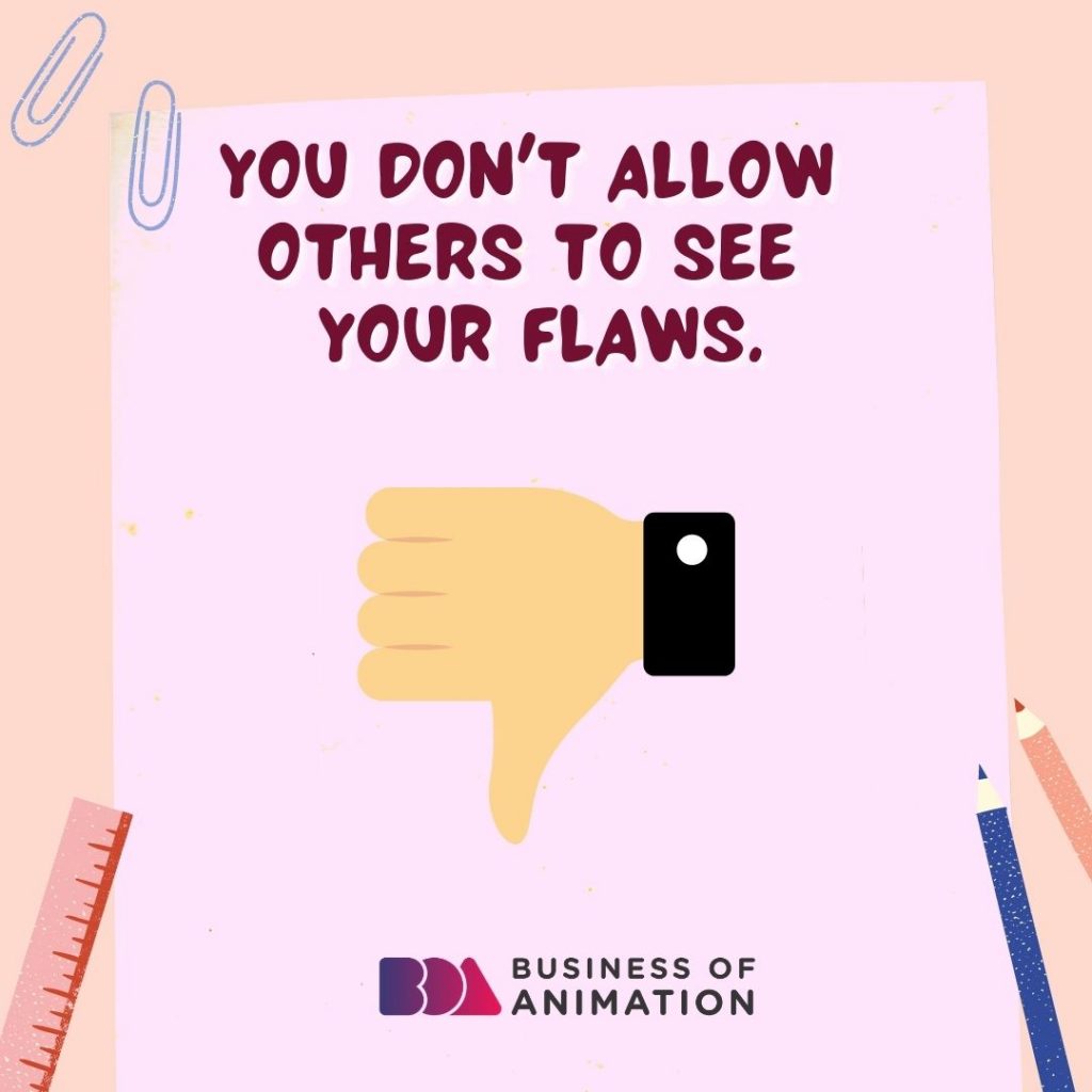 You Don't Allow Others to See Your Flaws
