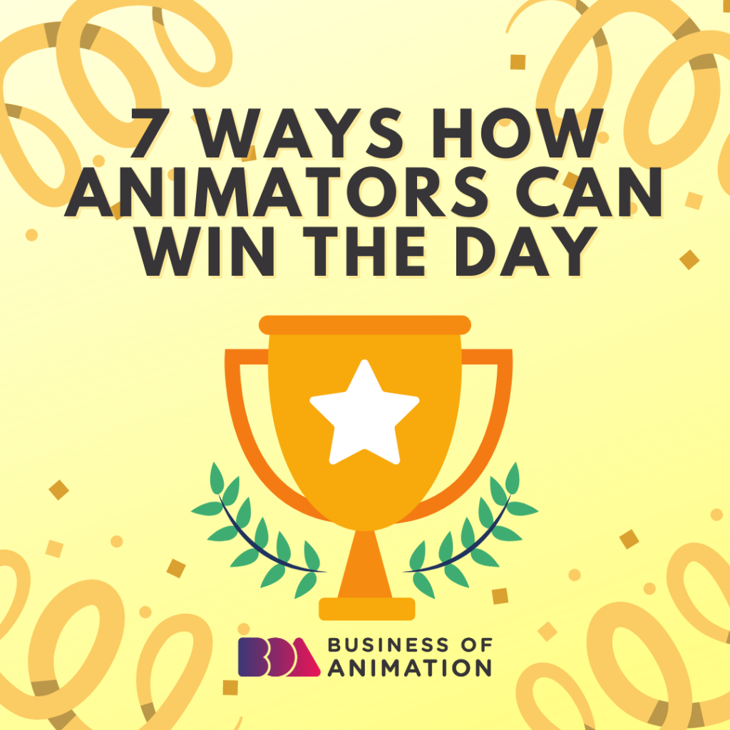 7 Ways How Animators Can Win The Day