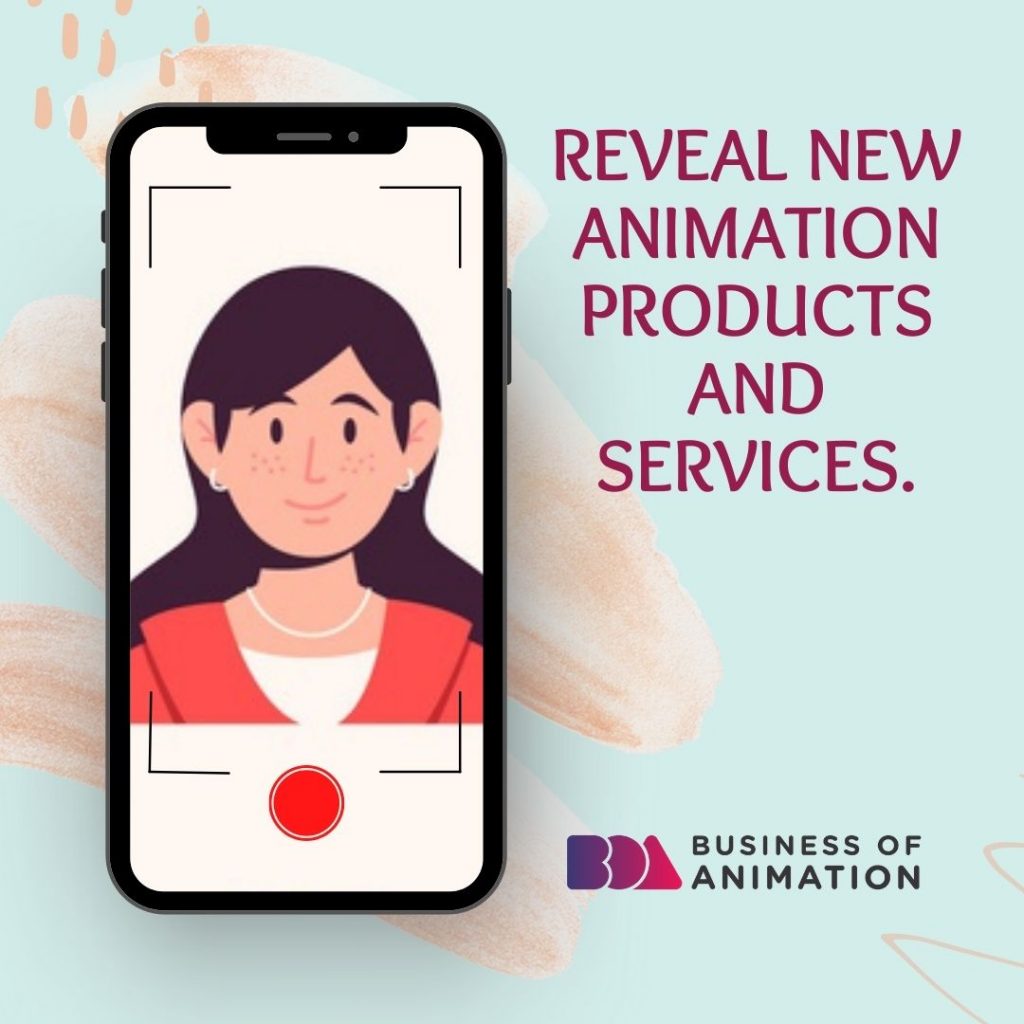 Reveal new animation products and services.