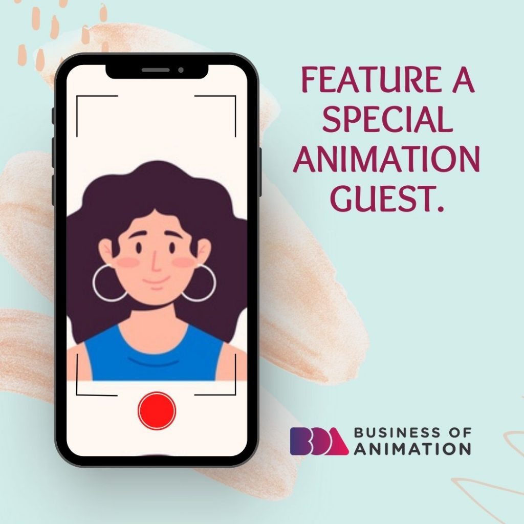 Feature a special animation guest.