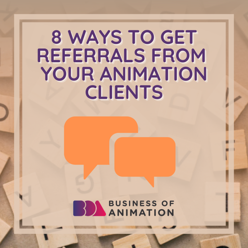 8 Ways to Get Referrals From Your Animation Clients