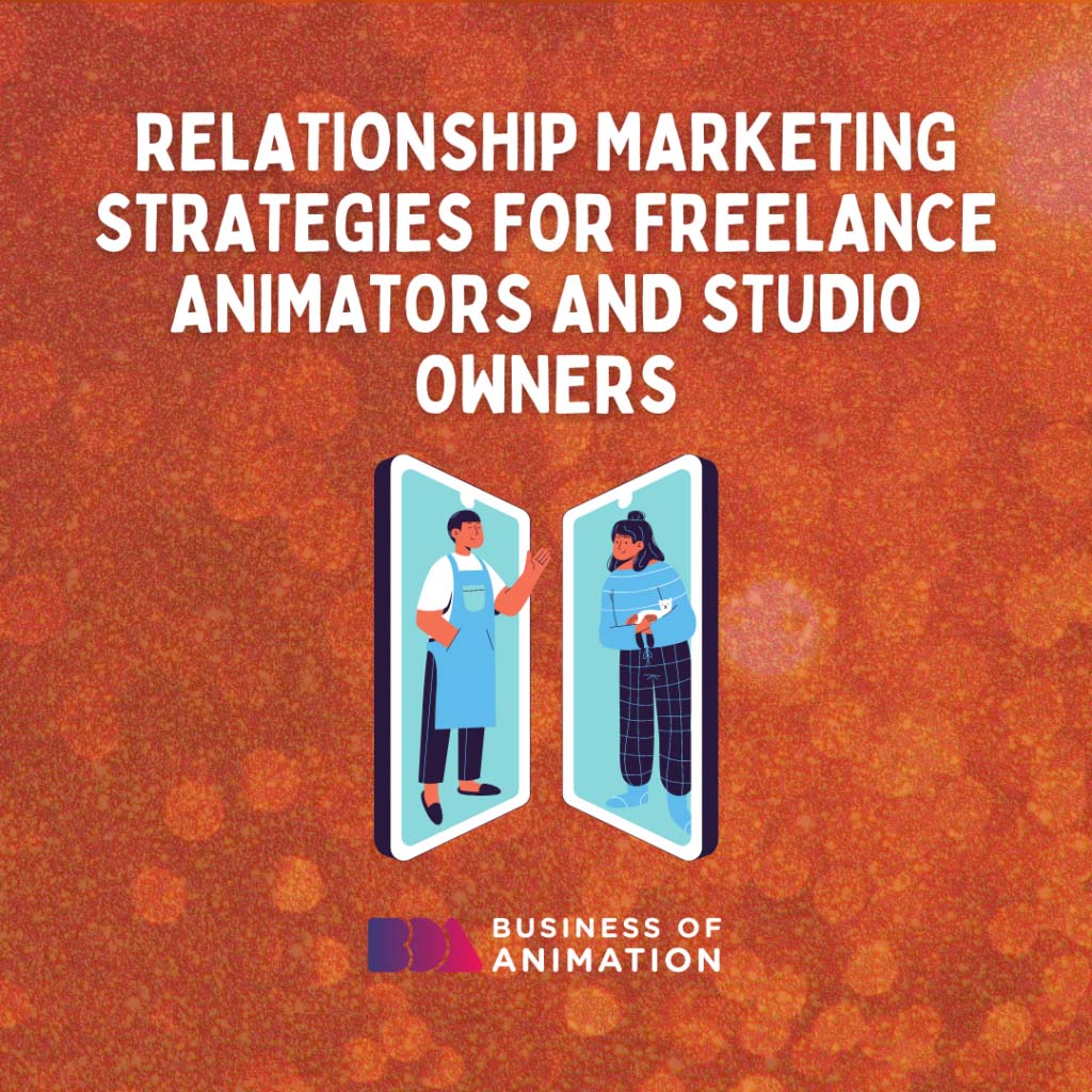 Relationship marketing strategies for freelance animators and studio owners