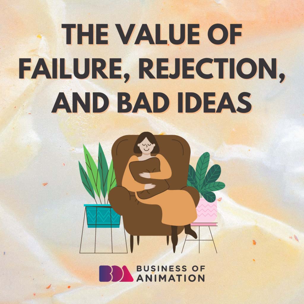 The Value Of Failure, Rejection, And Bad Ideas