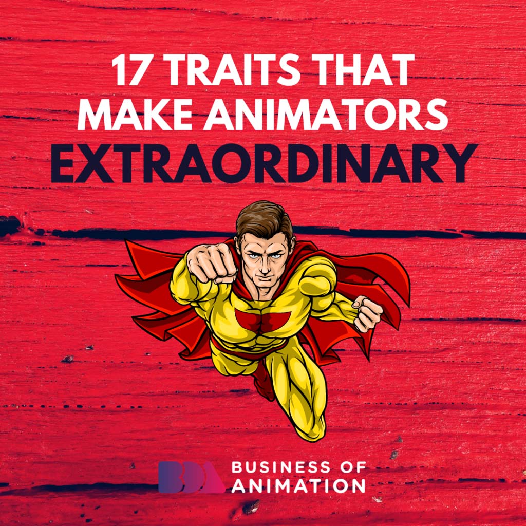 17 Traits That Make Animators Extraordinary