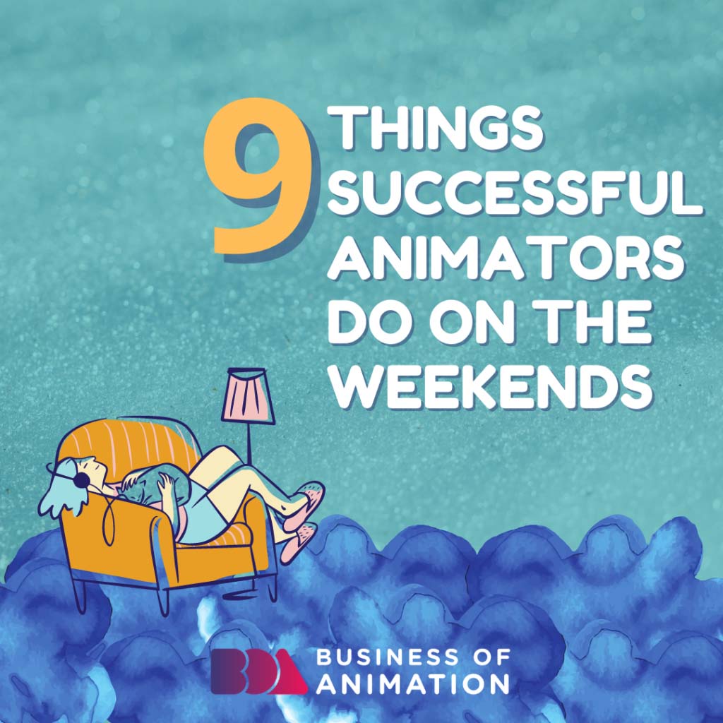 9 Things Successful Animators Do During Weekends
