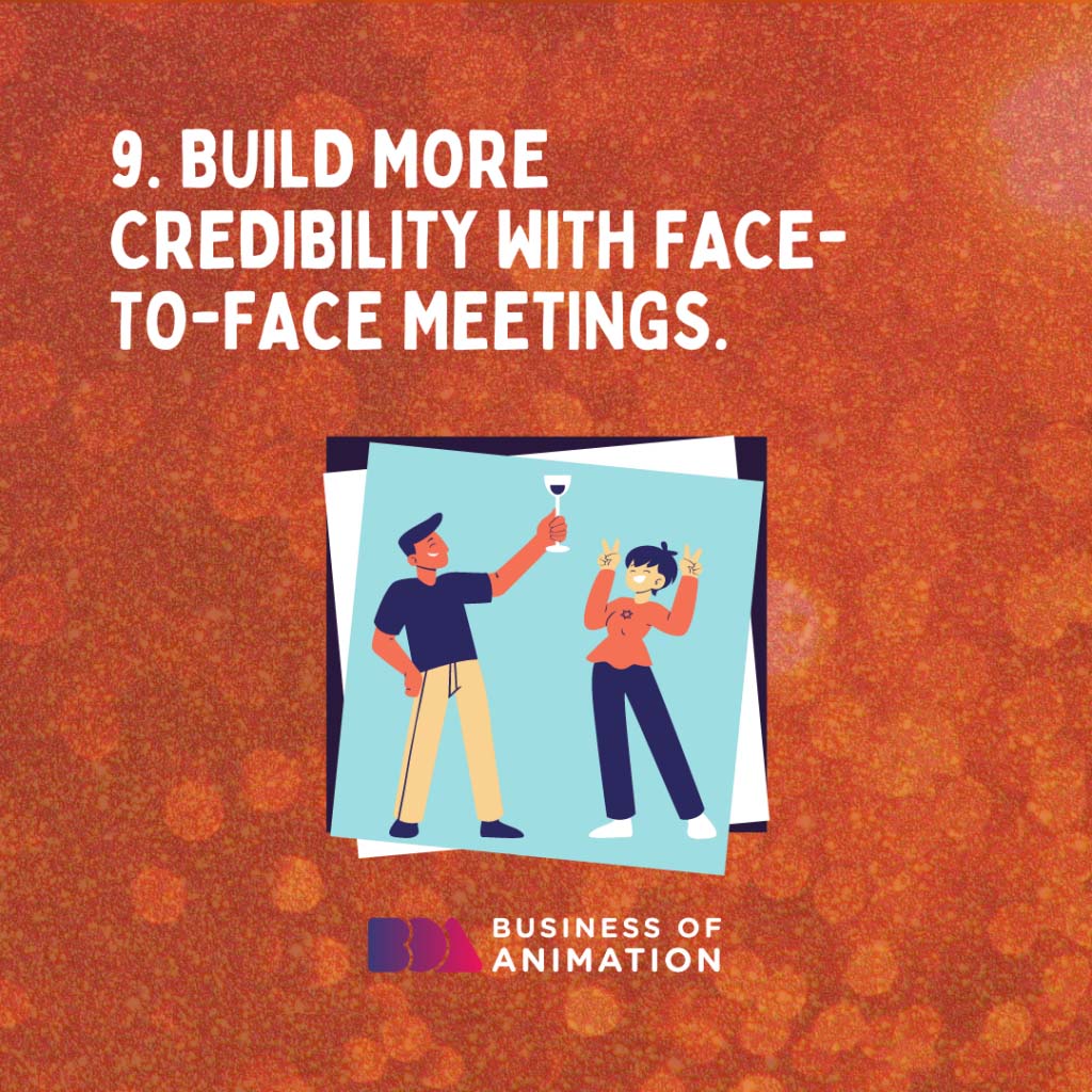 Build more credibility with face-to-face meetings.