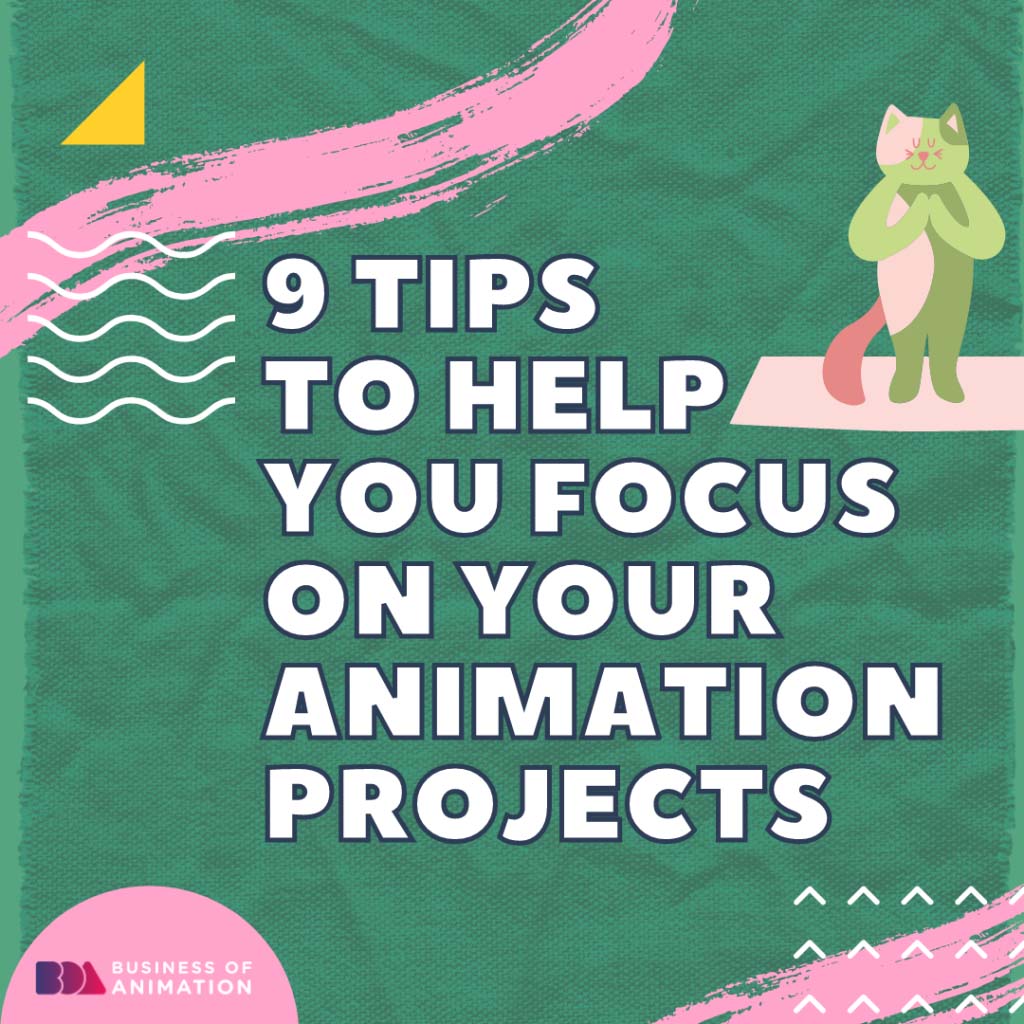 9 Tips to Help Focus on Your Animation Projects