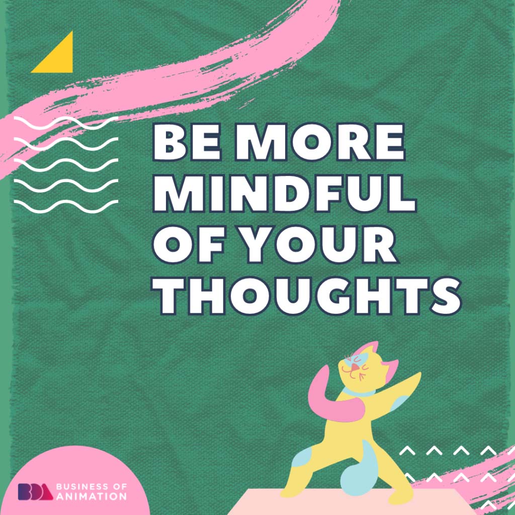 Be more mindful of all your thoughts