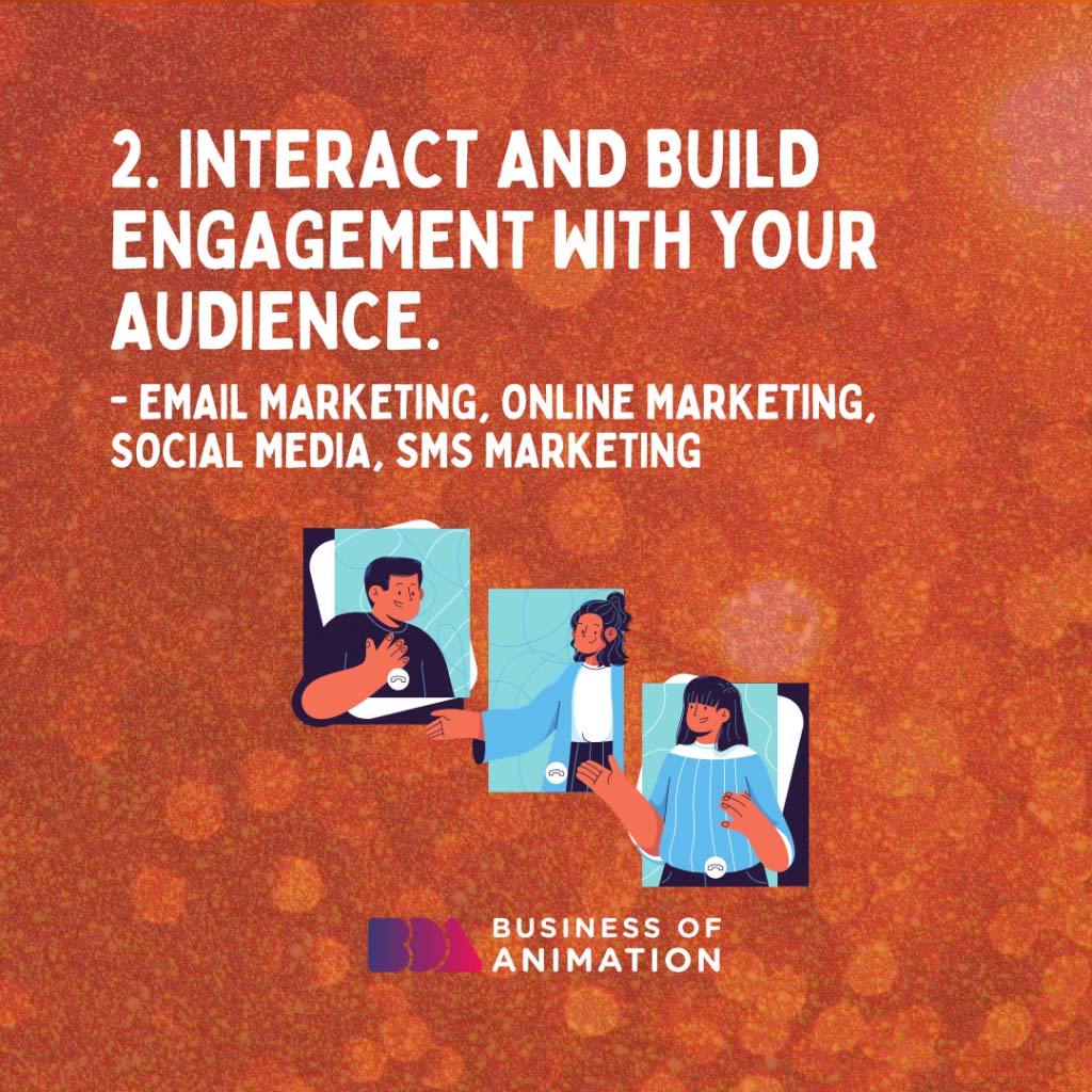Interact and build engagement with your audience (Email Marketing, Online Marketing, Social Media, SMS Marketing).
