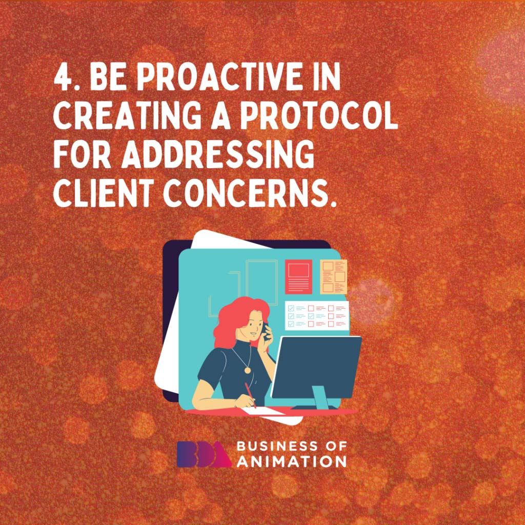 Be proactive in creating a protocol for addressing client concerns
