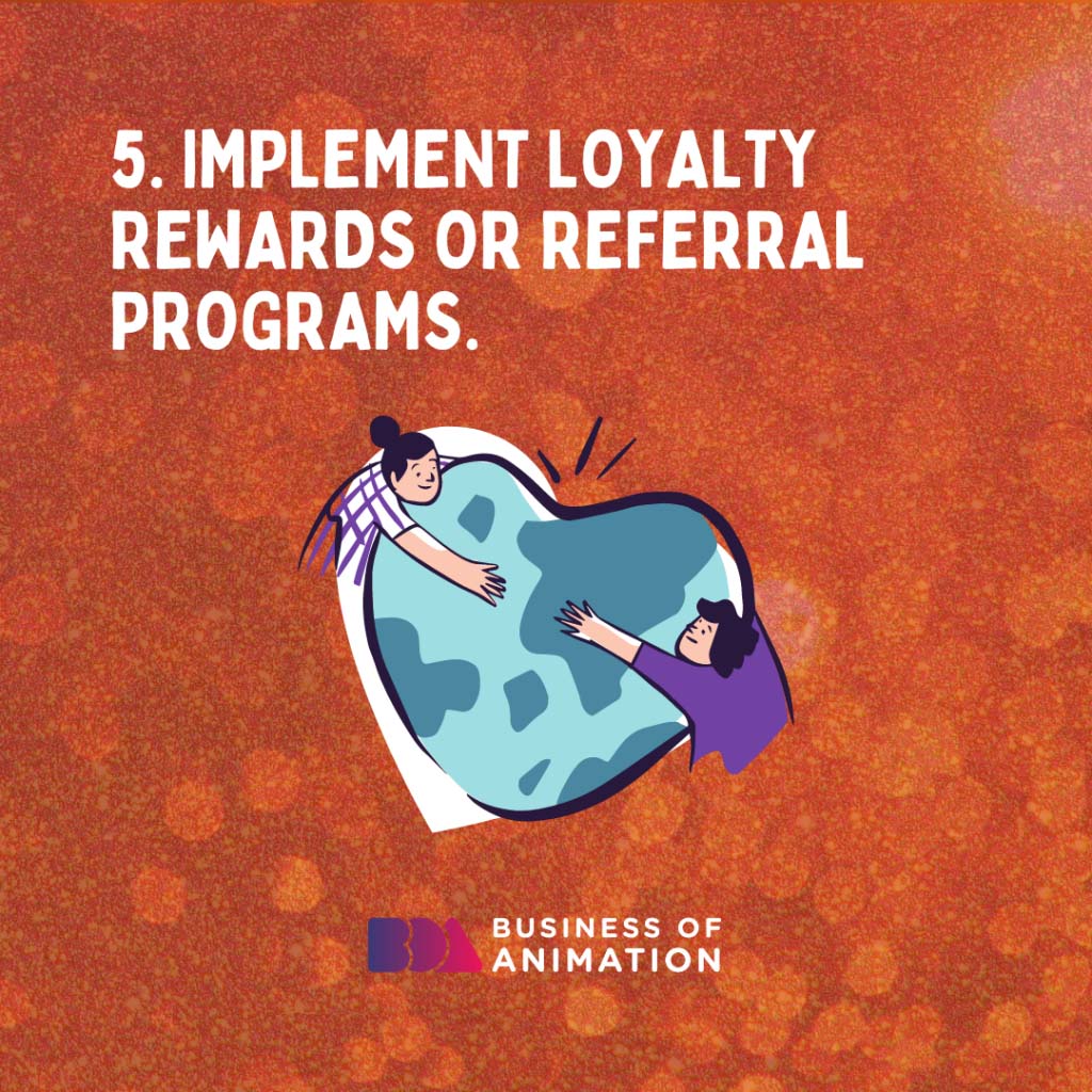 Implement Loyalty Rewards/Loyalty Programs/Referral Programs. 