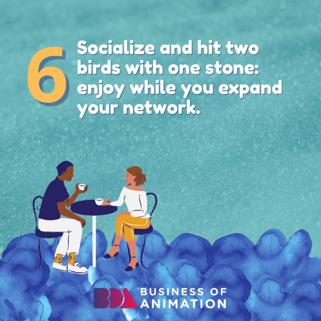 Socialize and hit two birds with one stone: enjoy while you expand your network.