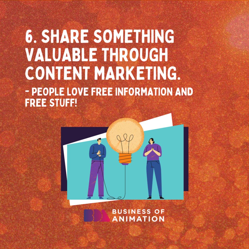 Share something valuable to them through content marketing.