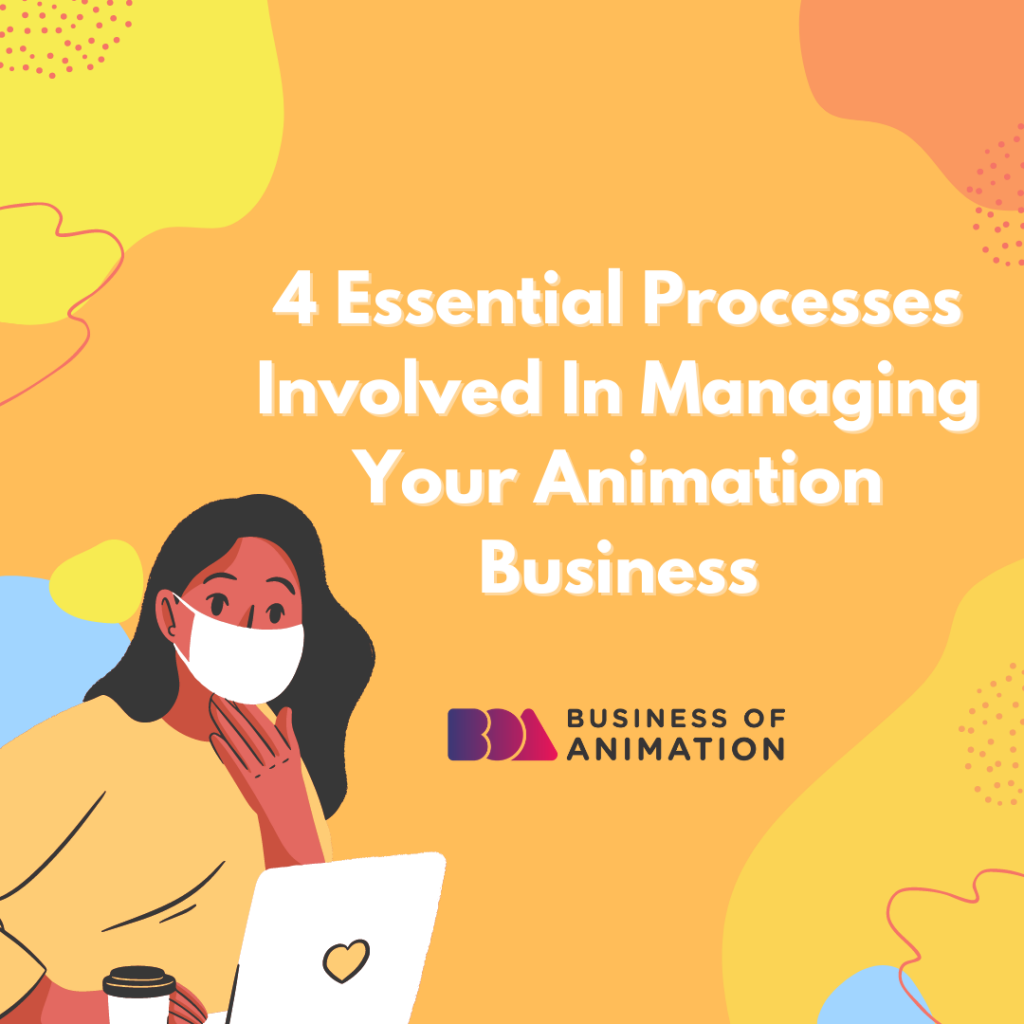 the essential processes to managing an animation business