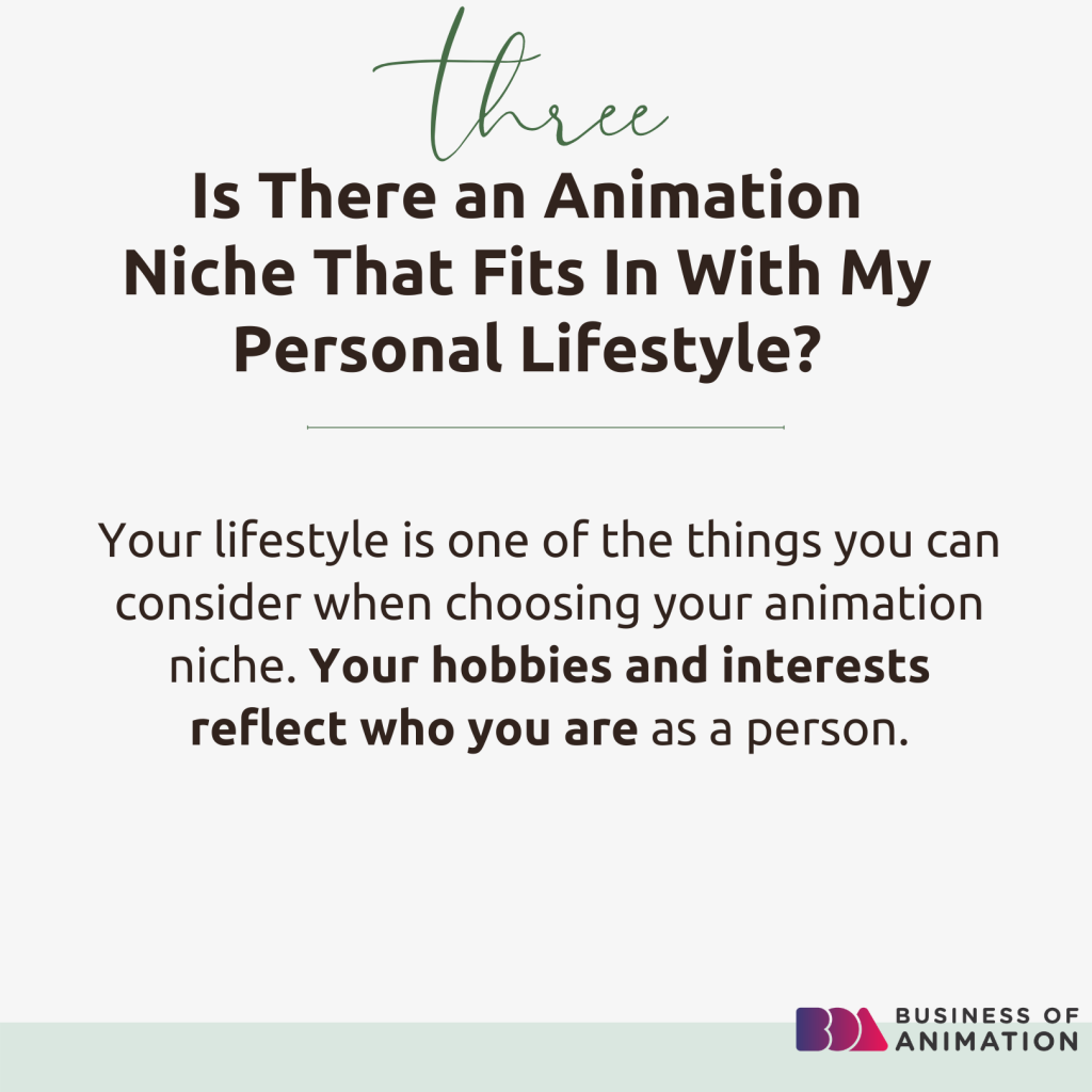 3. Is there an animation niche that fits in with my personal lifestyle?
