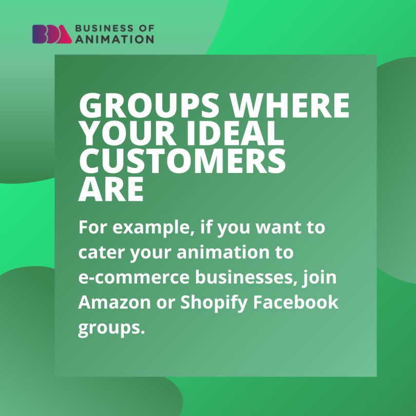 Facebook groups where your ideal customers are