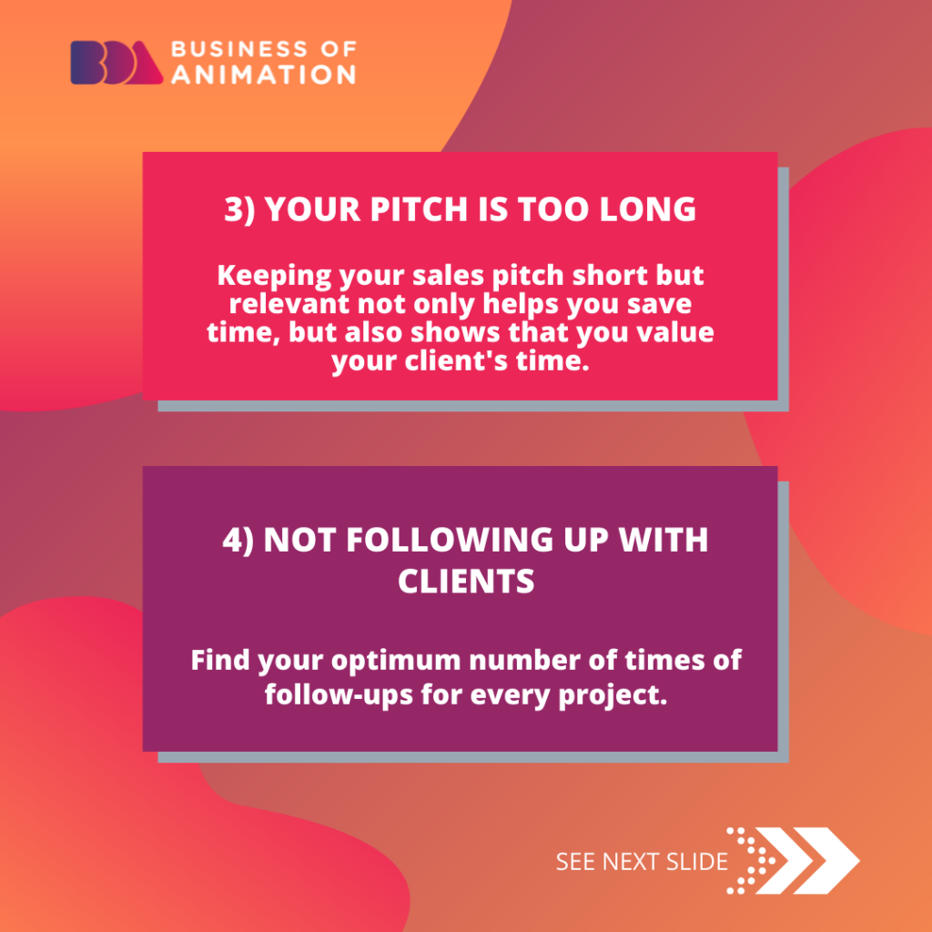3: Your pitch is too long
4: Not following up with clients
