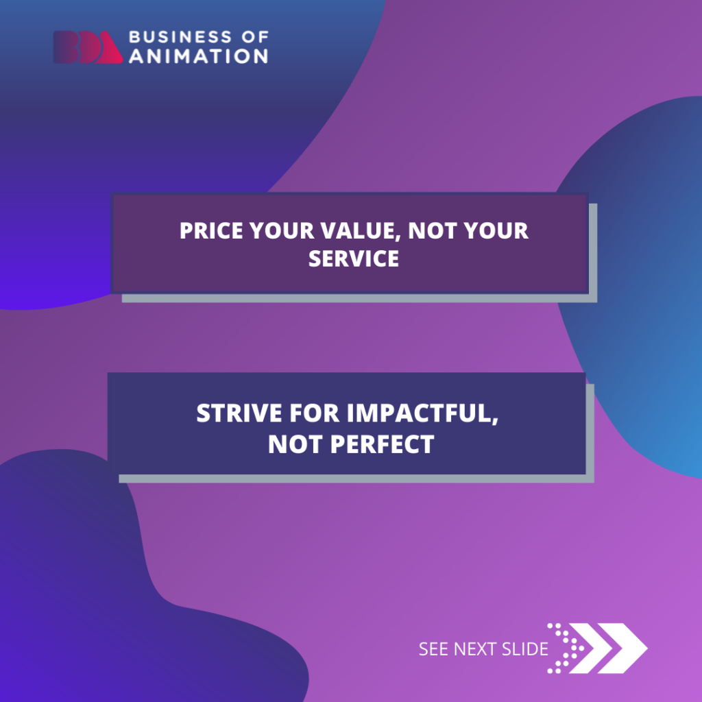 Price your value, not your service

Strive for impactful, not perfect