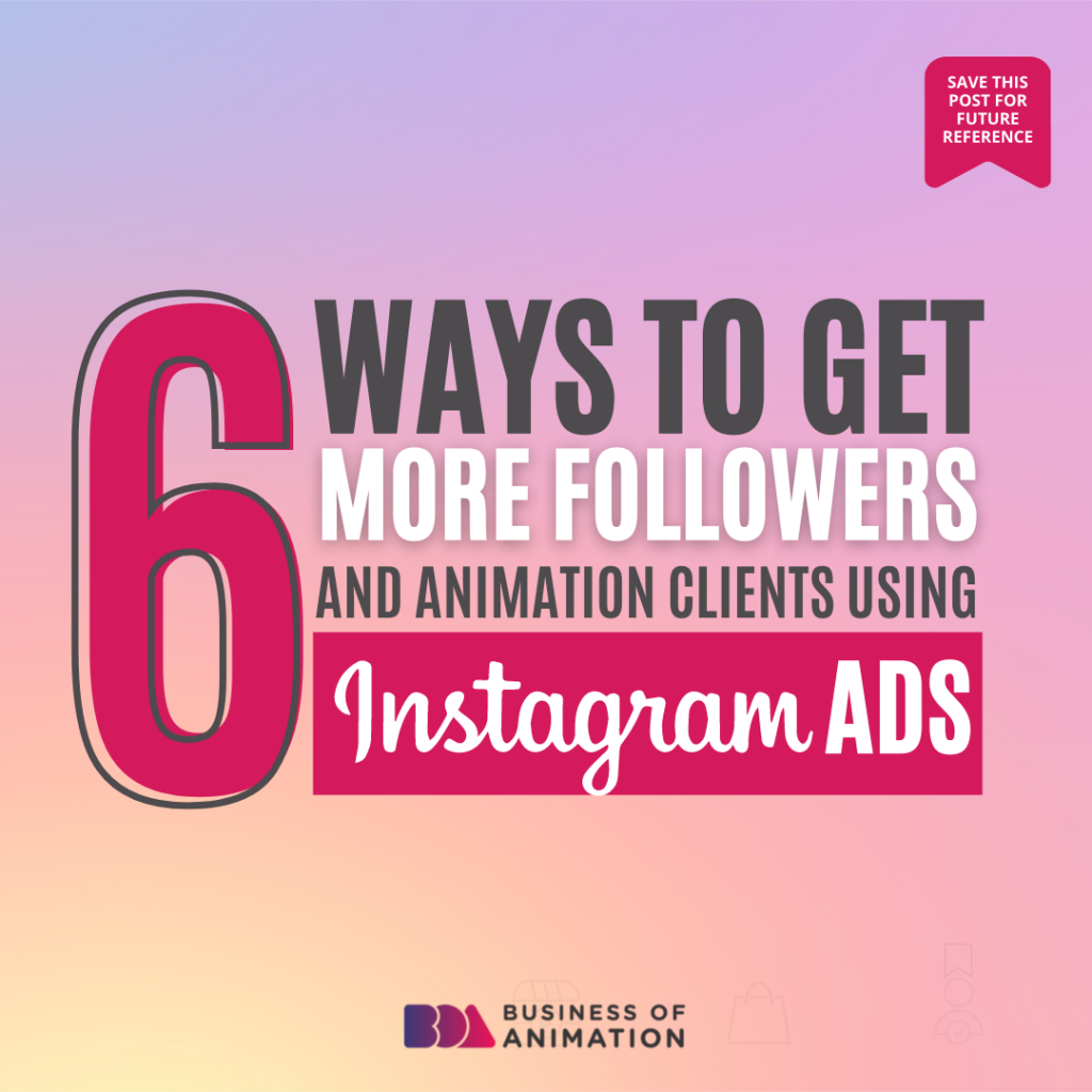 6 Ways to Get More Followers and Animation Clients Using Instagram Ads