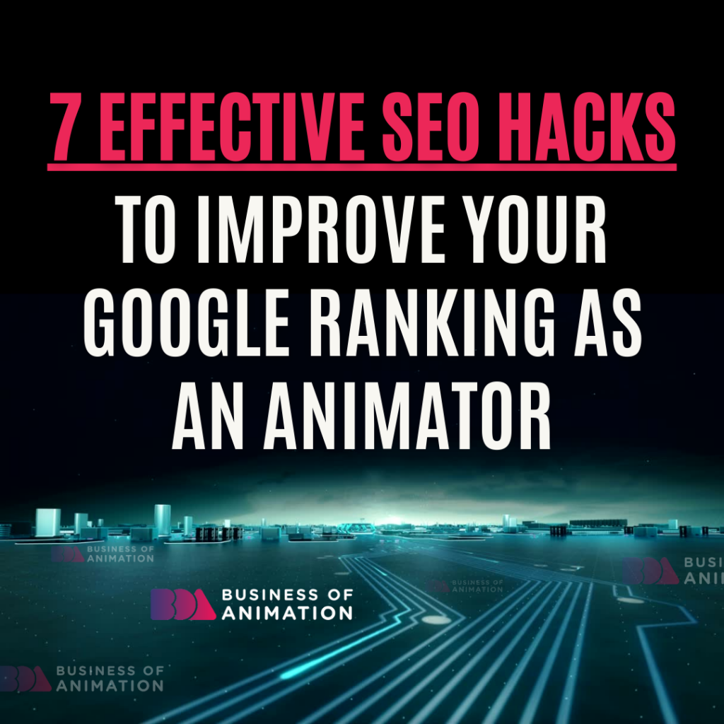 7 Effective SEO Hacks to Improve Your Google Ranking as an Animator