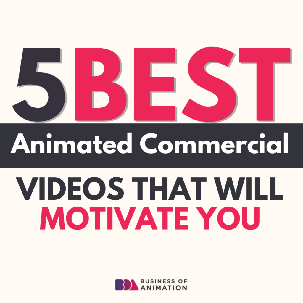5 Best Animated Commercial Videos That Will Motivate You