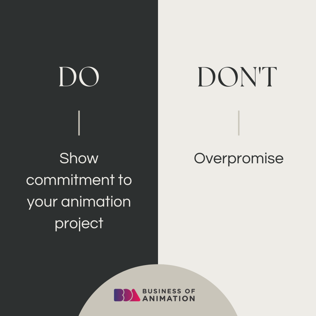 1. Do show commitment to your animation project
2. Don't overpromise
