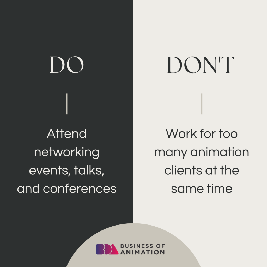 3. Do attend networking events, talks, and conferences
4. Don't work for too many animation clients at the same time