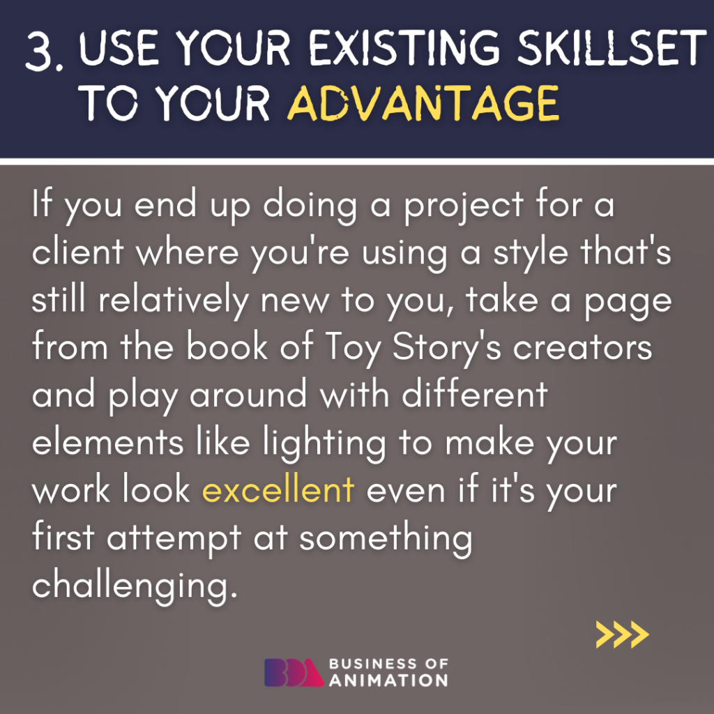 3. Use your existing skillset to your advantage
