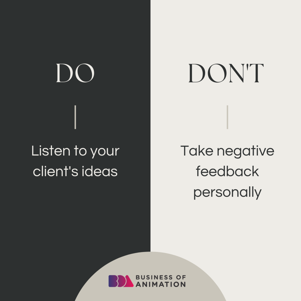 7. Do listen to your client's ideas
8. Don't take negative feedback personally