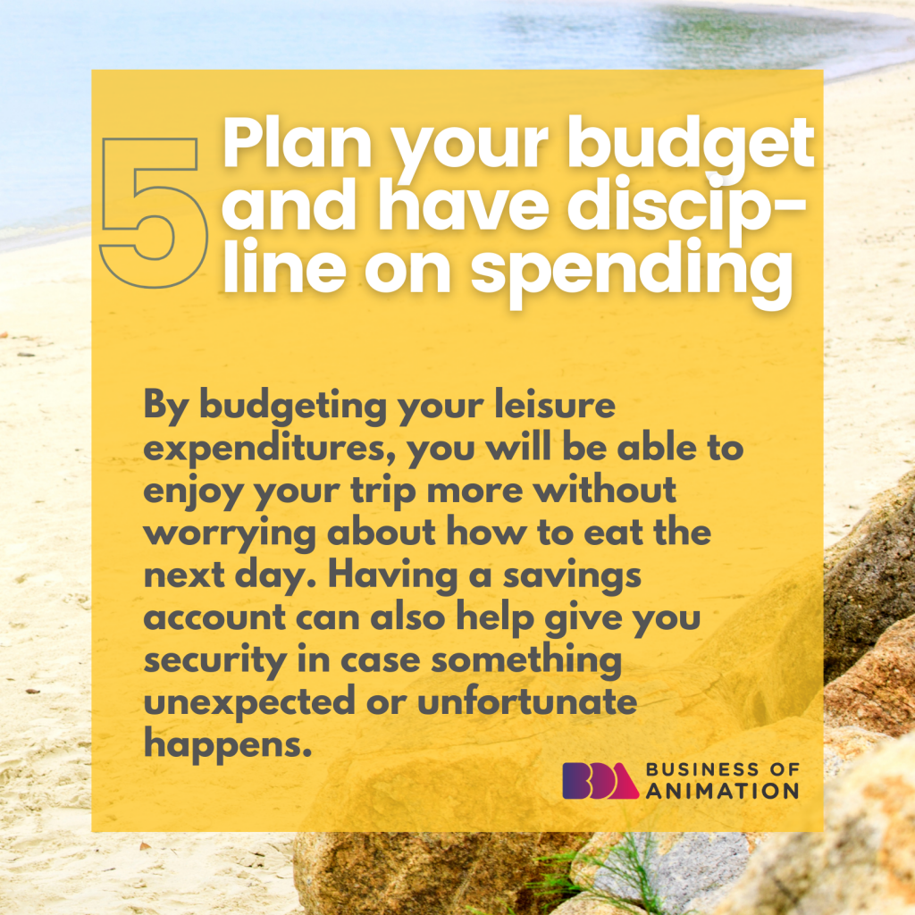 5. Plan your budget and have discipline on spending