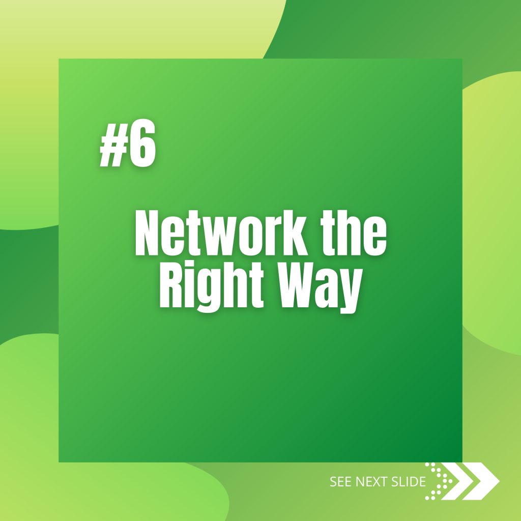 6. Network the right way
