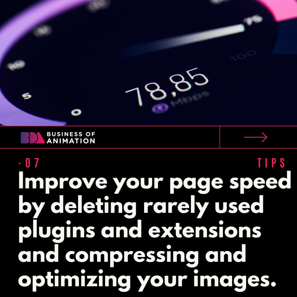7. Improve your page speed by deleting rarely used plugins and extensions and compressing and optimizing your images.