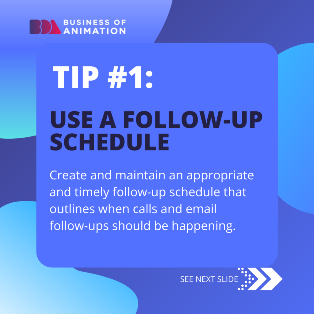 Tip #1: Use a follow-up schedule