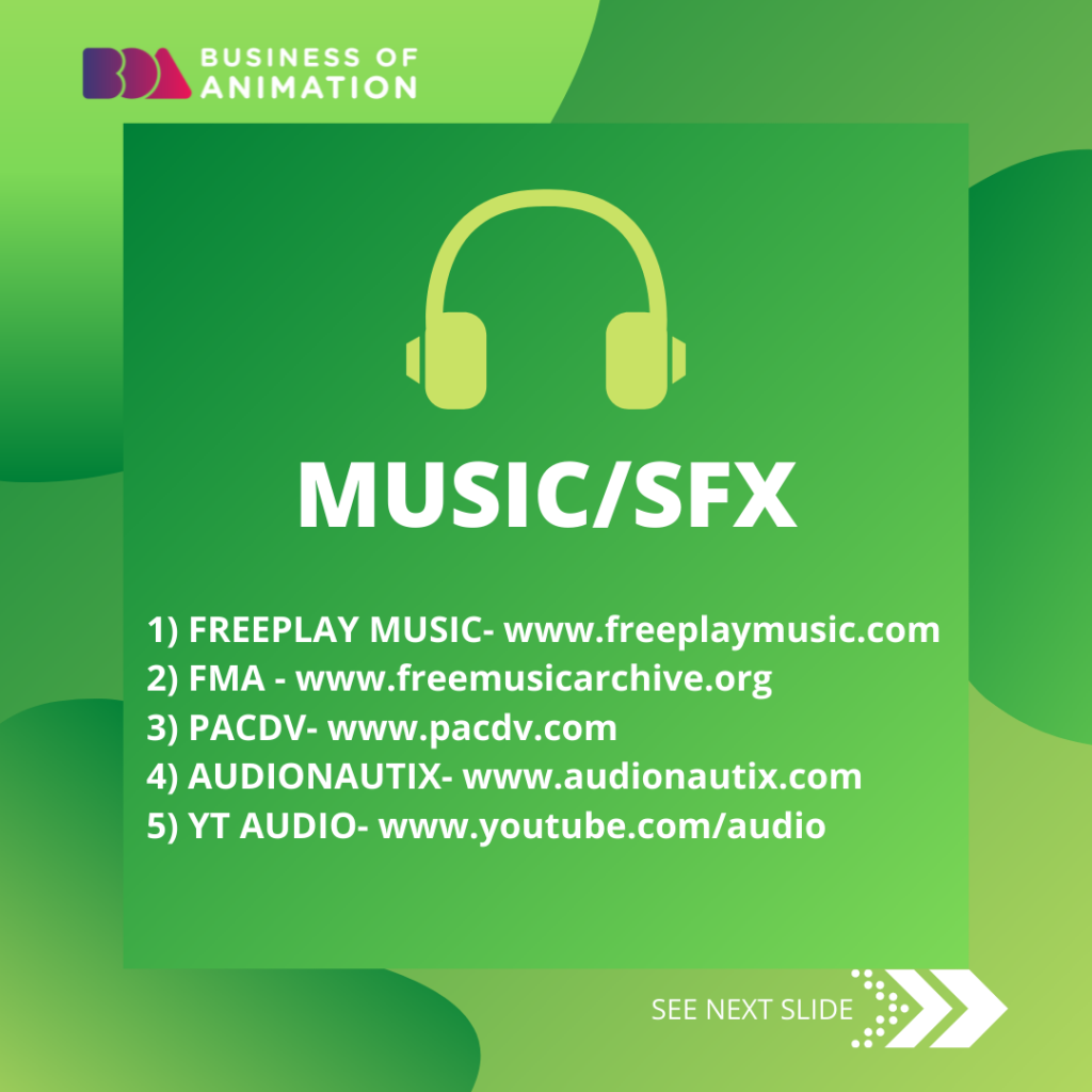 2. MUSIC/SFX
FREEPLAY MUSIC- www.freeplaymusic.com
FMA - www.freemusicarchive.org
PACDV- www.pacdv.com
AUDIONAUTIX- www.audionautix.com
YT AUDIO- www.youtube.com/audio