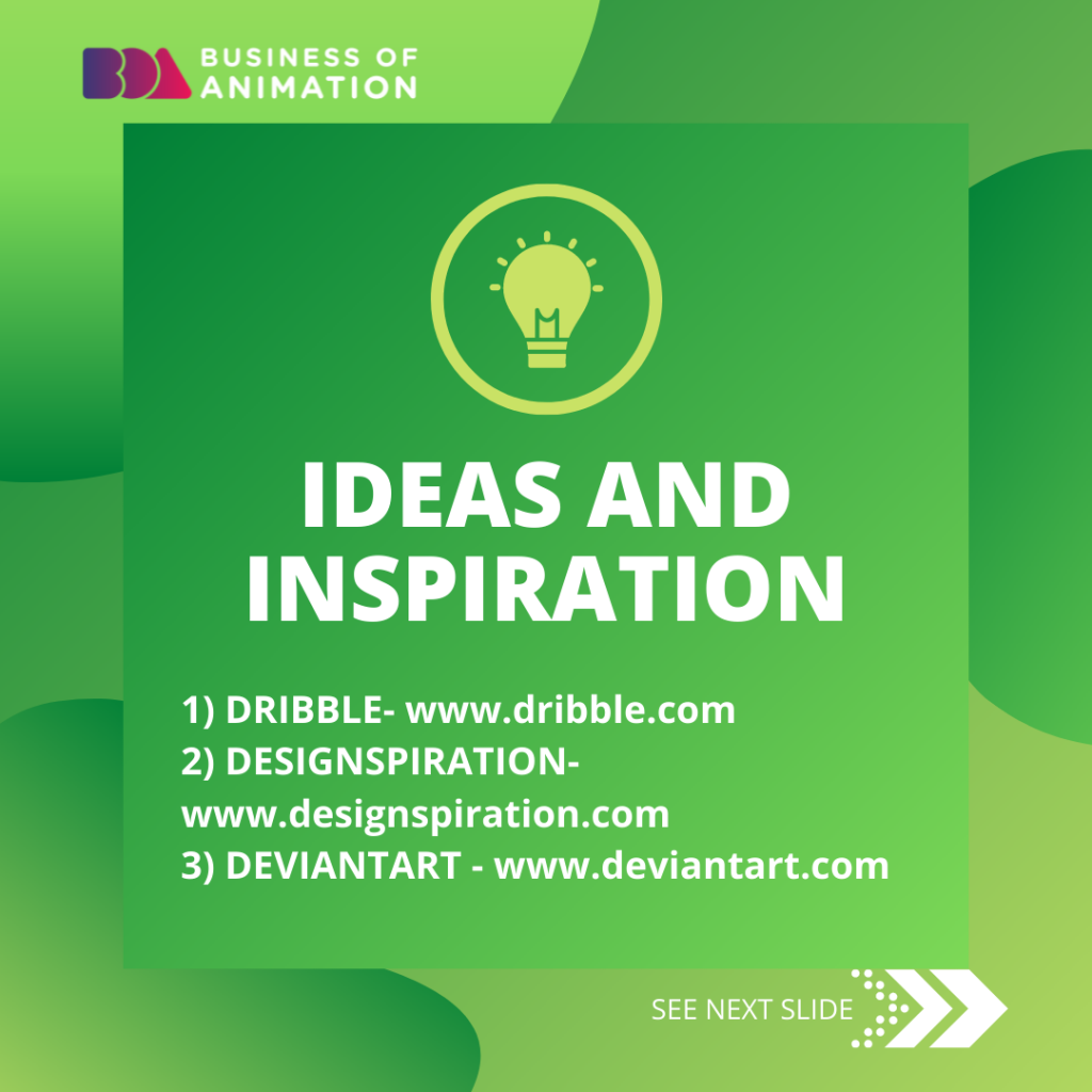 4. IDEAS AND INSPIRATION
DRIBBLE- www.dribble.com
DESIGNSPIRATION- www.designspiration.com
DEVIANTART - www.deviantart.com