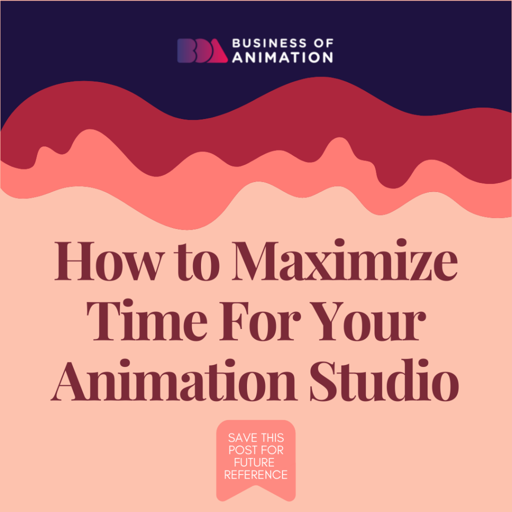 How to Maximize Time For Your Animation Studio 