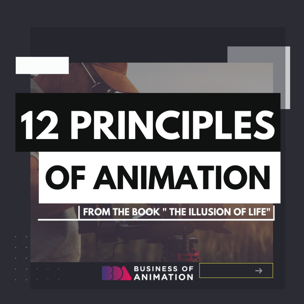 12 Principles of Animation (from the book " The Illusion of Life")