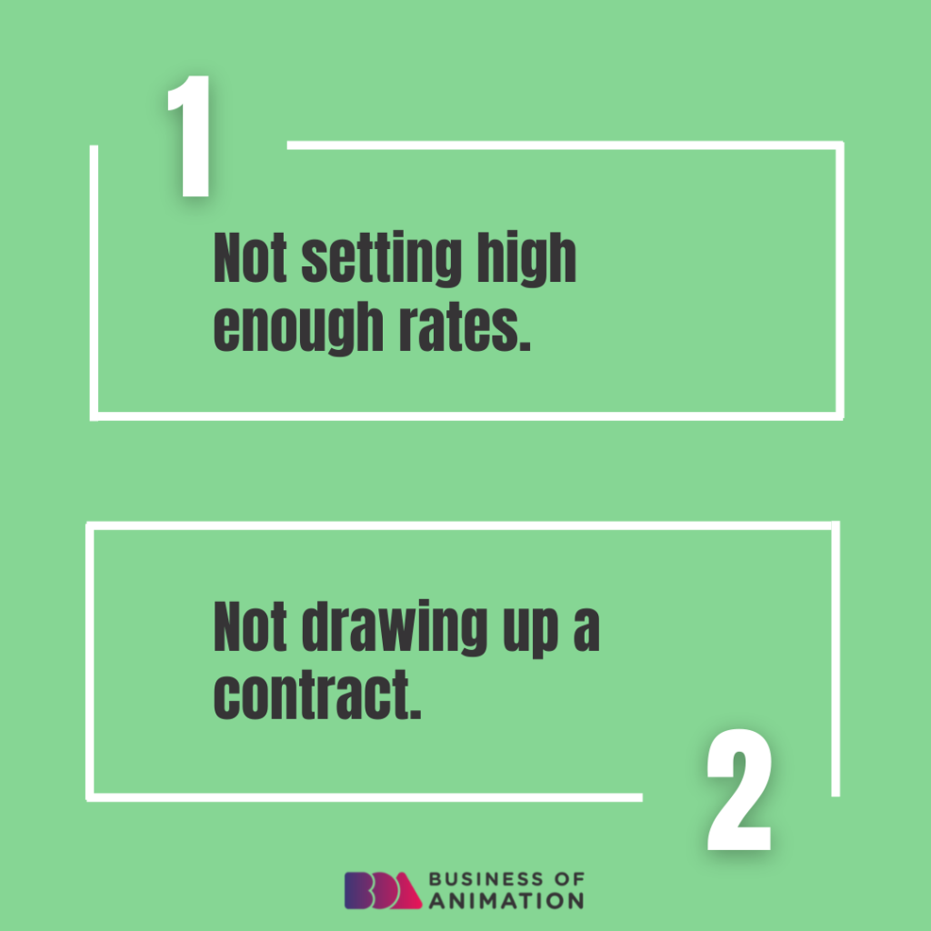 1. Not setting high enough rates.
2. Not drawing up a contract.