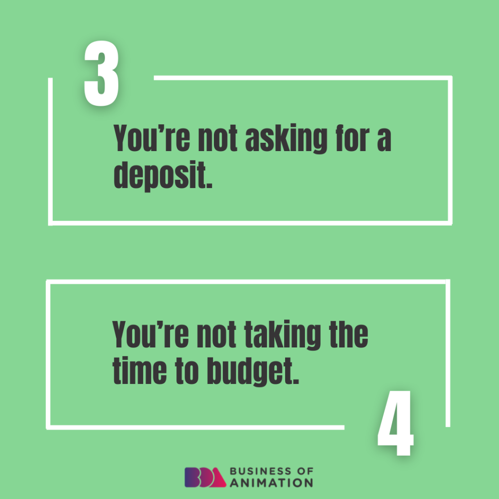 3. You’re not asking for a deposit.
4. You’re not taking the time to budget.