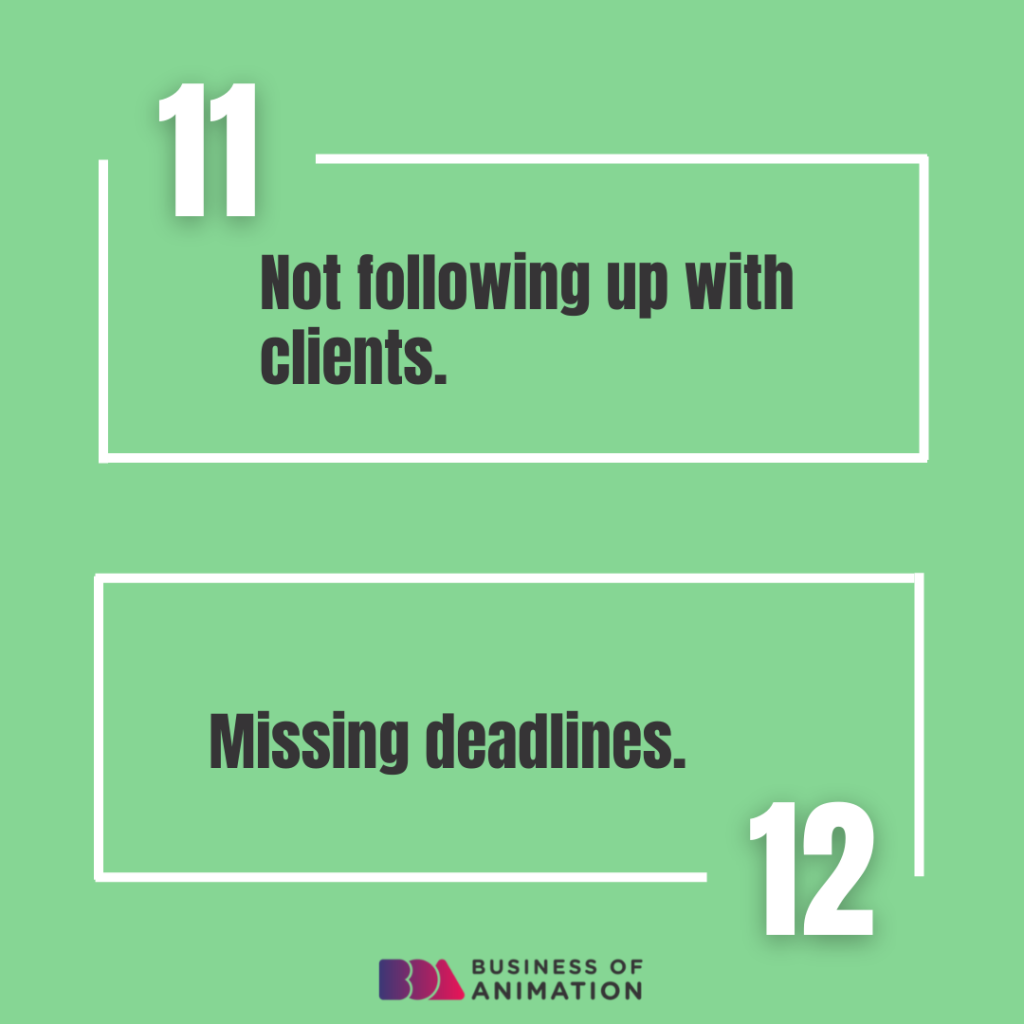 11. Not following up with clients.
12. Missing deadlines.
