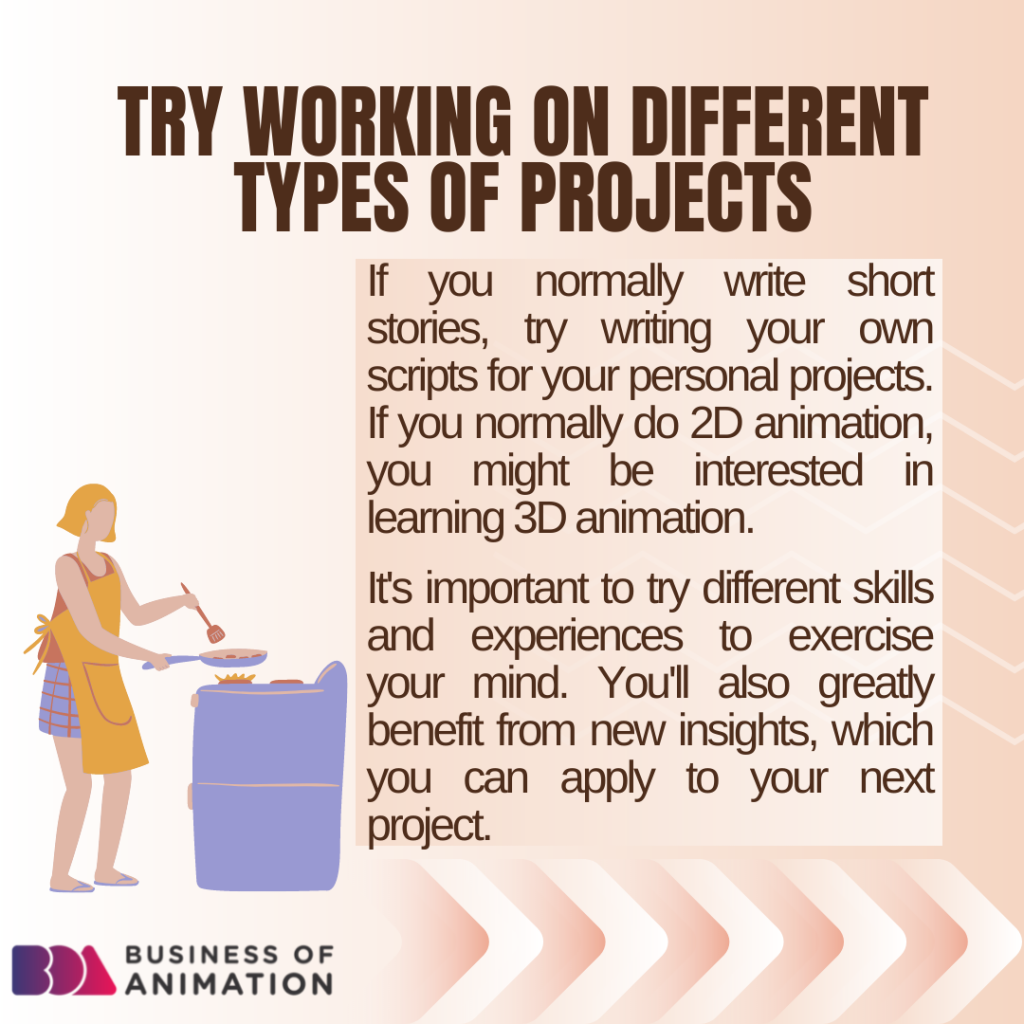 3. Try working on different types of projects.
